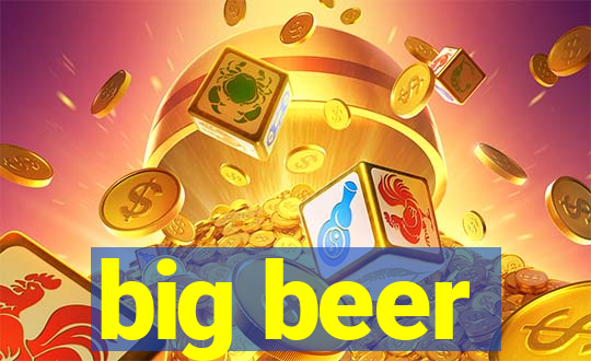 big beer